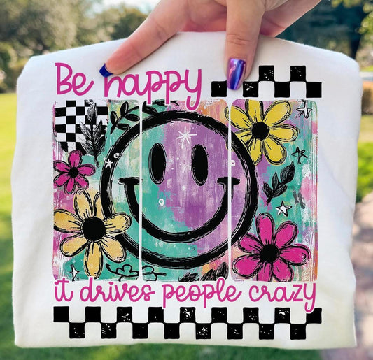 Be Happy Drives People Crazy  funny tee t shirt unisex