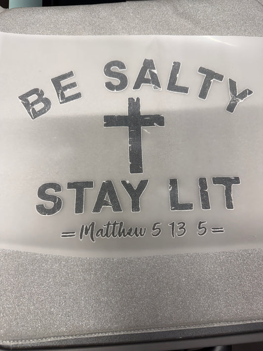 Be Salty Stay Lit Matthew 5:13 DTF Transfer