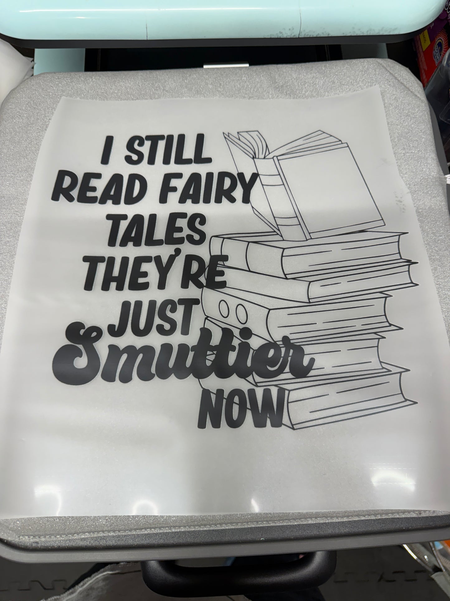 I Still Read Fairy Tales They Are Just Smuttier Now DTF Transfer