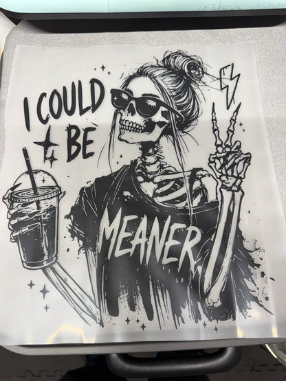 I Could Be Meaner Skeleton DTF Transfer ready-to-press print from Baylee's Creations
