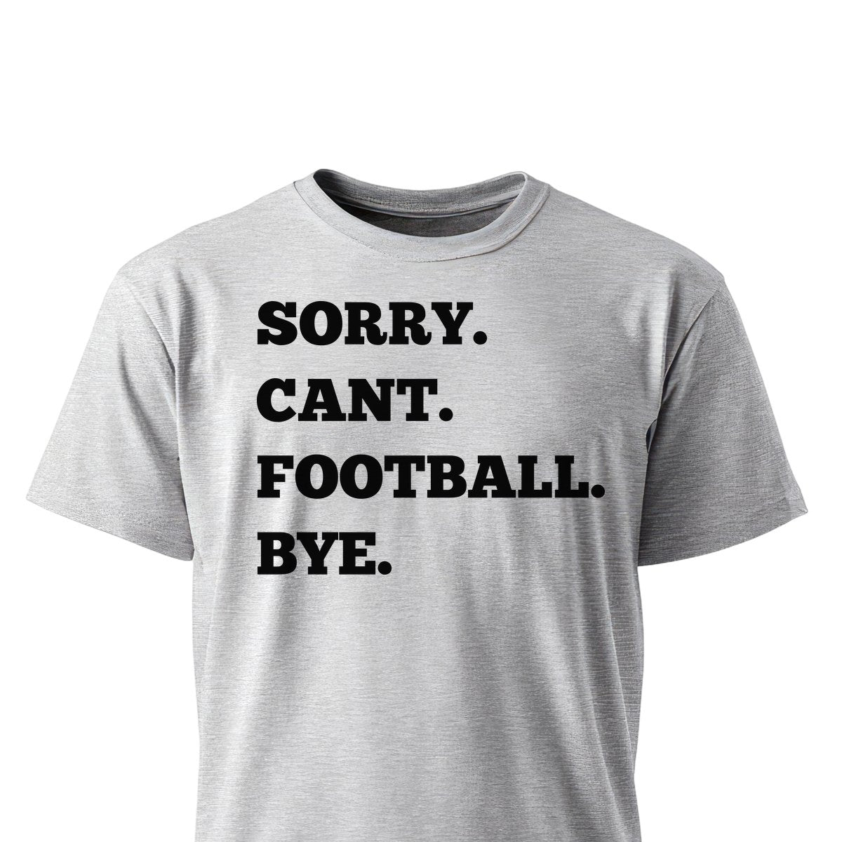 Football Sorry Can't, Football Bye Unisex T-Shirts on ash gray shirt by Baylee's Creations