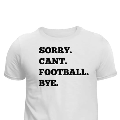 Football Sorry Can't, Football Bye Unisex T-Shirt printed apparel by Baylees Creations